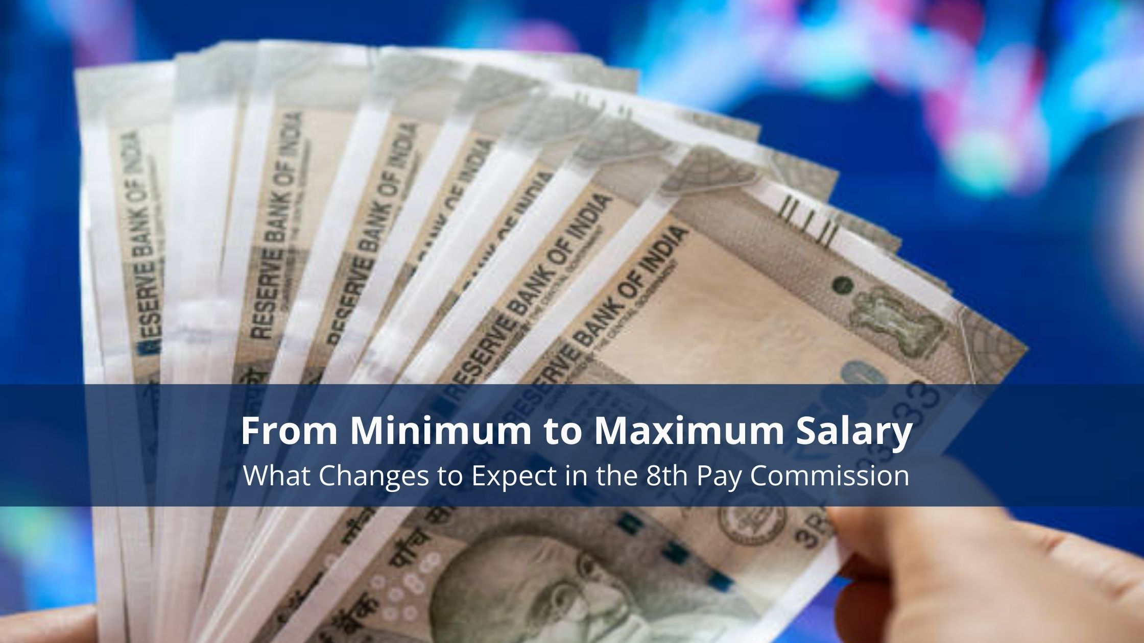 From Minimum to Maximum Salary: What Changes to Expect in the 8th Pay Commission